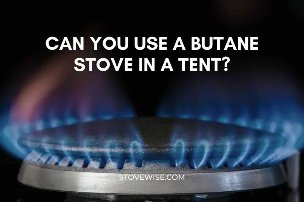 Can You Use a Butane Stove in a Tent