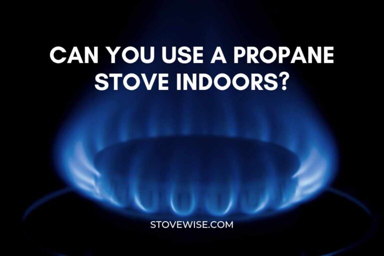 Can You Use a Propane Stove Indoors? A Detailed Guide