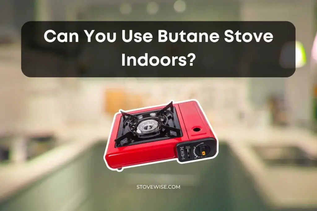 can you use butane stove indoors