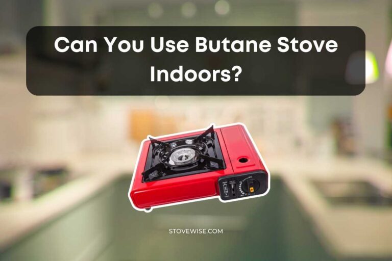 Can You Use Butane Stove Indoors?