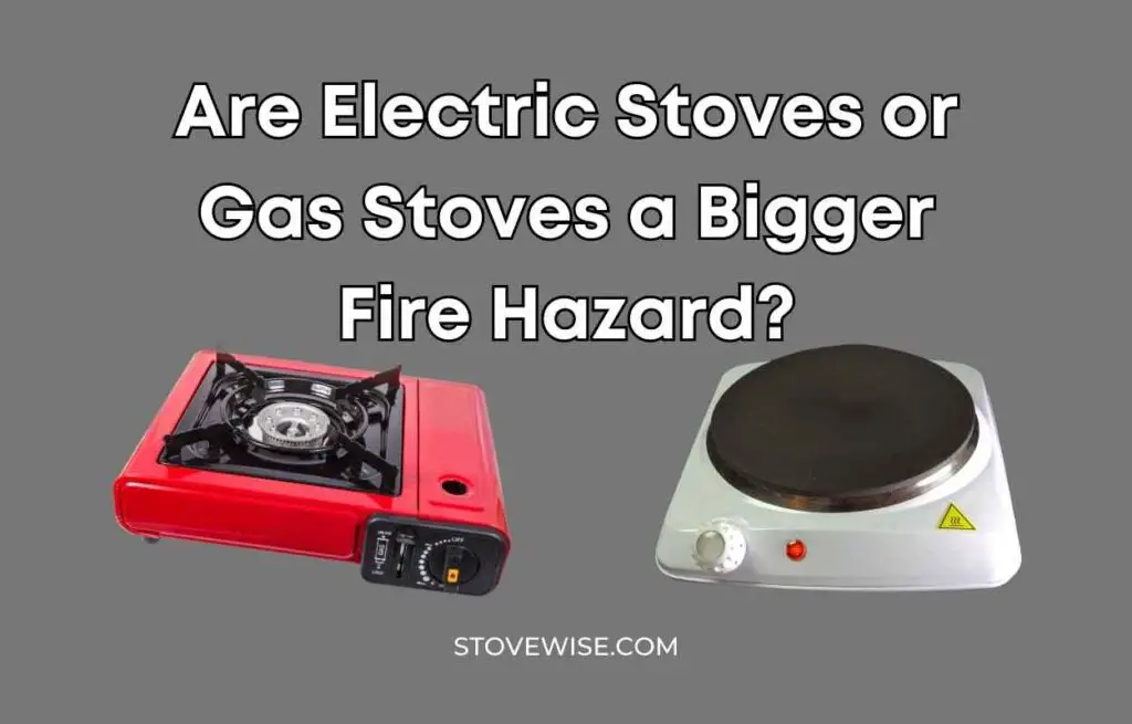 Are Electric Stoves or Gas Stoves a Bigger Fire Hazard