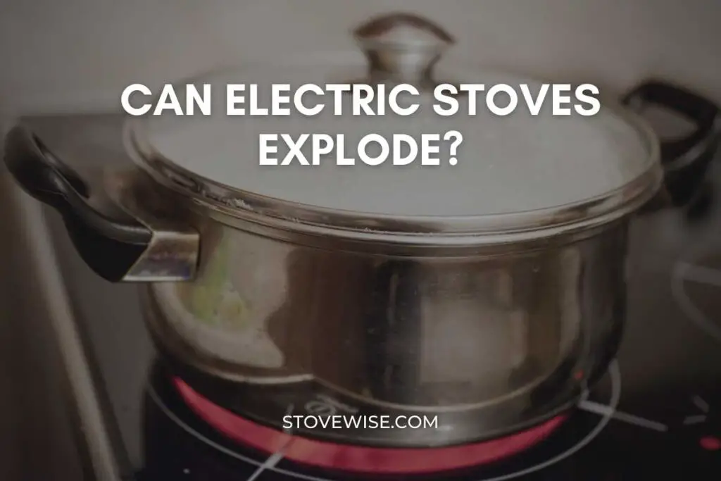 Can Electric Stoves Explode