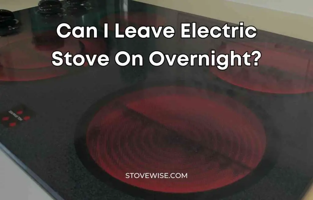 Can I Leave Electric Stove On Overnight