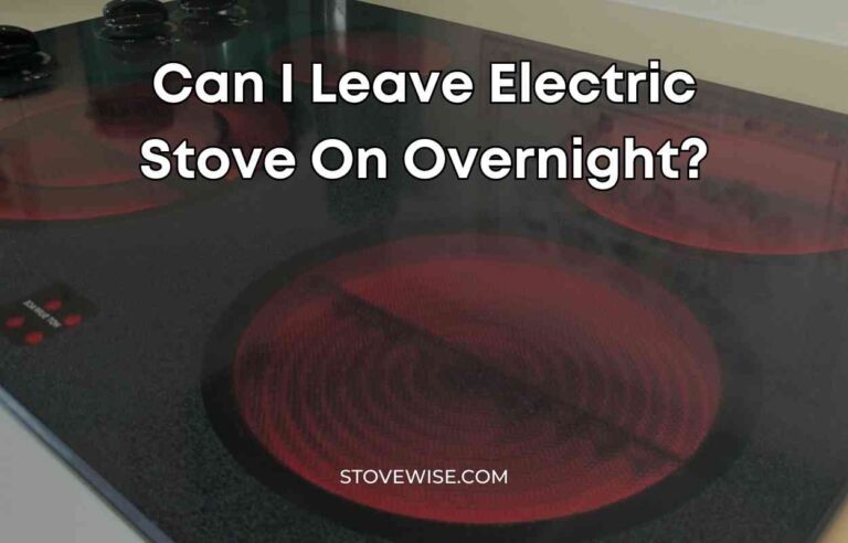 Can I Leave Electric Stove On Overnight?