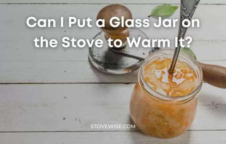 Can I Put a Glass Jar on the Stove to Warm It?