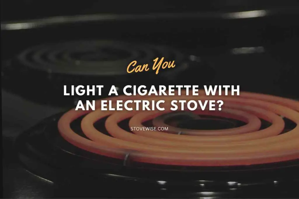 Can You Light a Cigarette with an Electric Stove