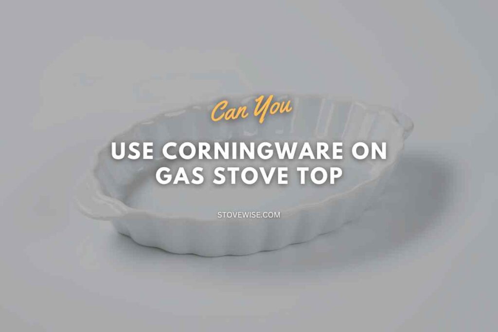 Can You Use Corningware on Gas Stove Top