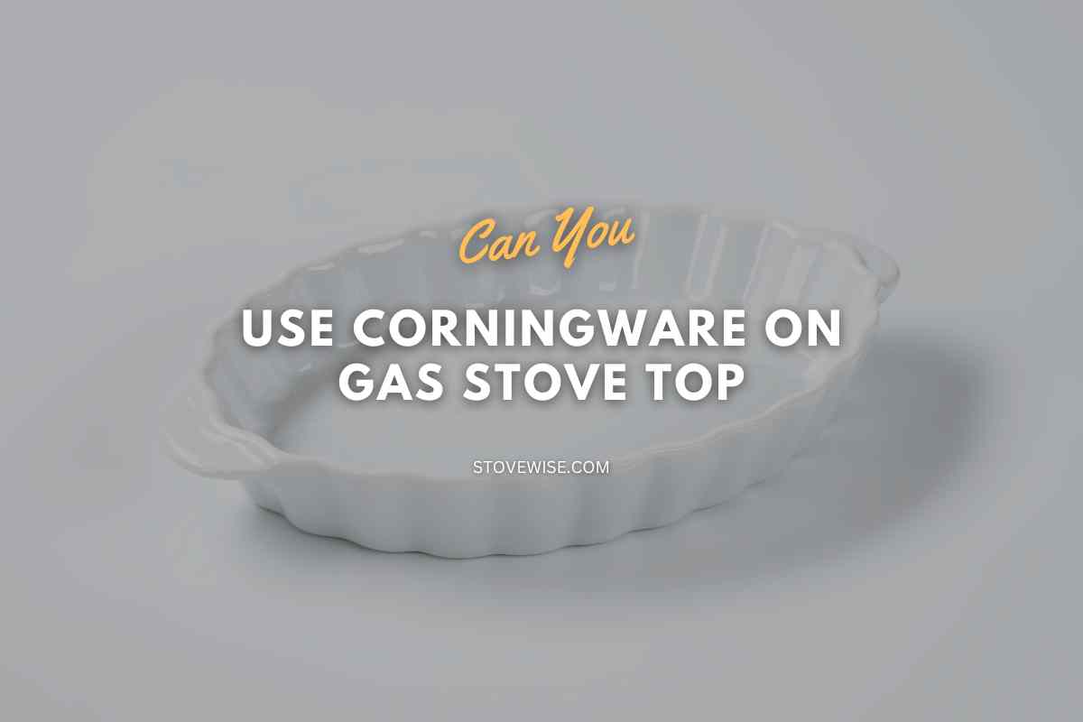 Can You Use Corningware on Gas Stove Top? StoveWise