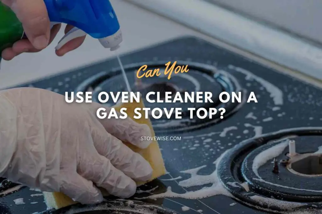 Can You Use Oven Cleaner on a Gas Stove Top