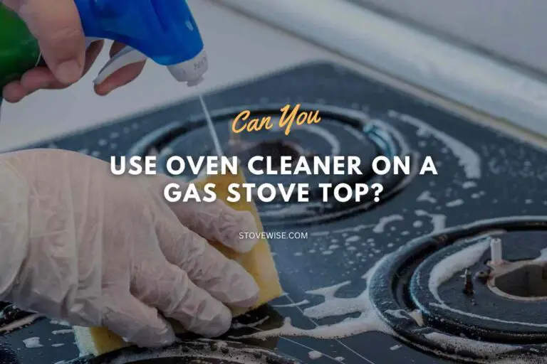Can You Use Oven Cleaner on a Gas Stove Top?