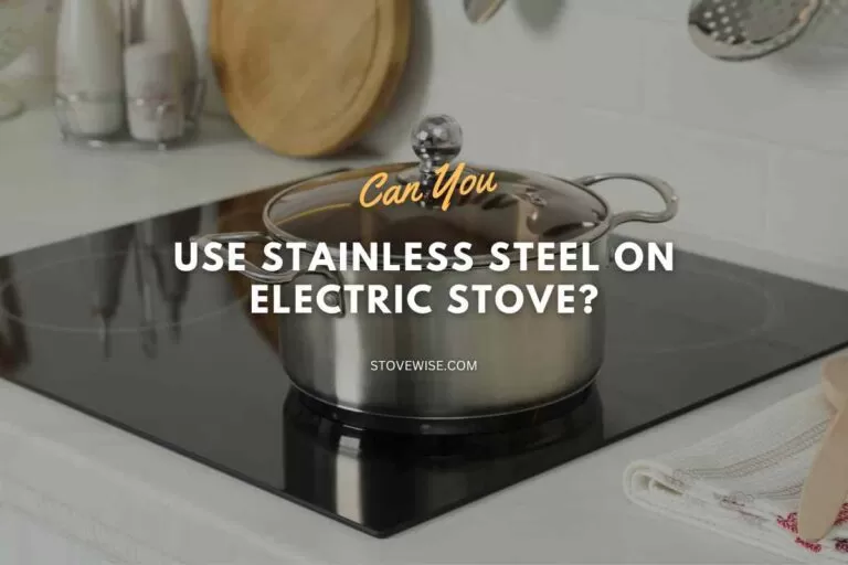 Can You Use Stainless Steel on Electric Stove?