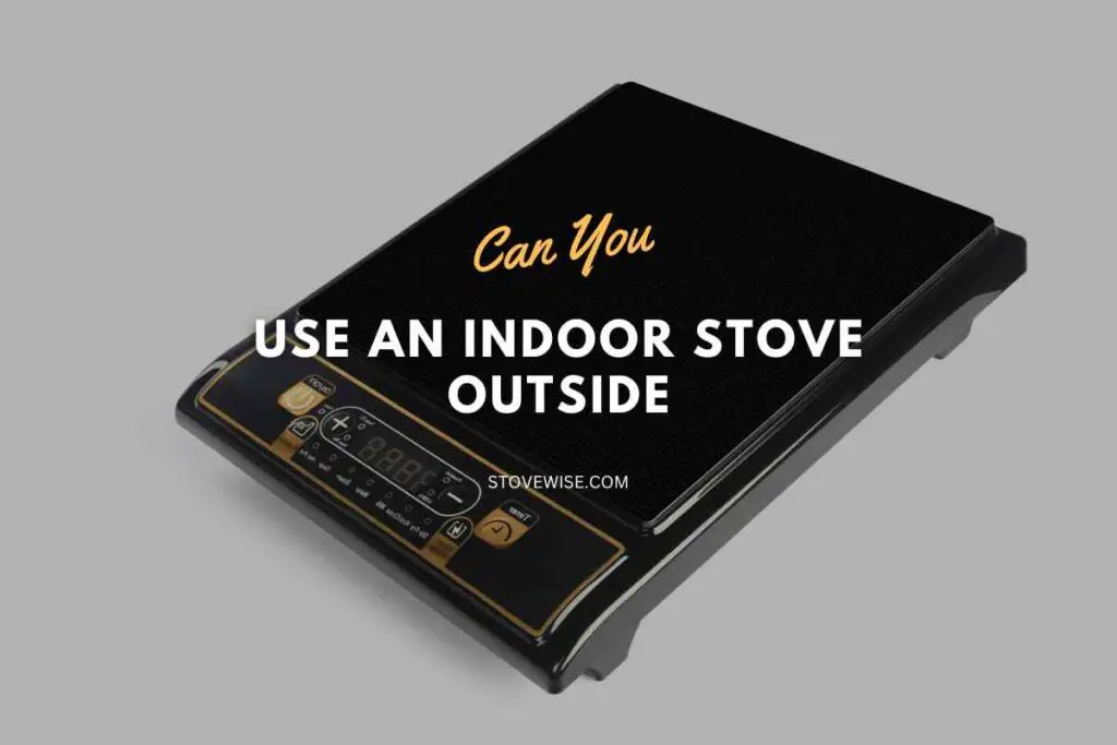 Can You Use an Indoor Stove Outside