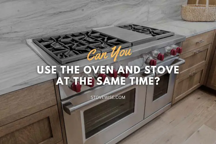 Can You Use the Oven and Stove at the Same Time