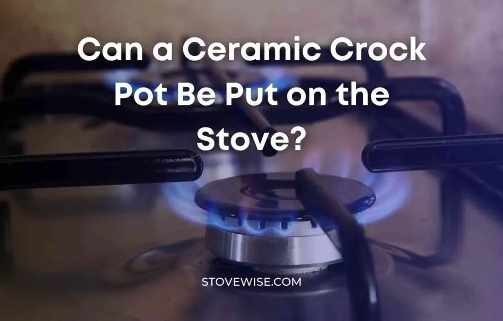 Can a Ceramic Crock Pot Be Put on the Stove