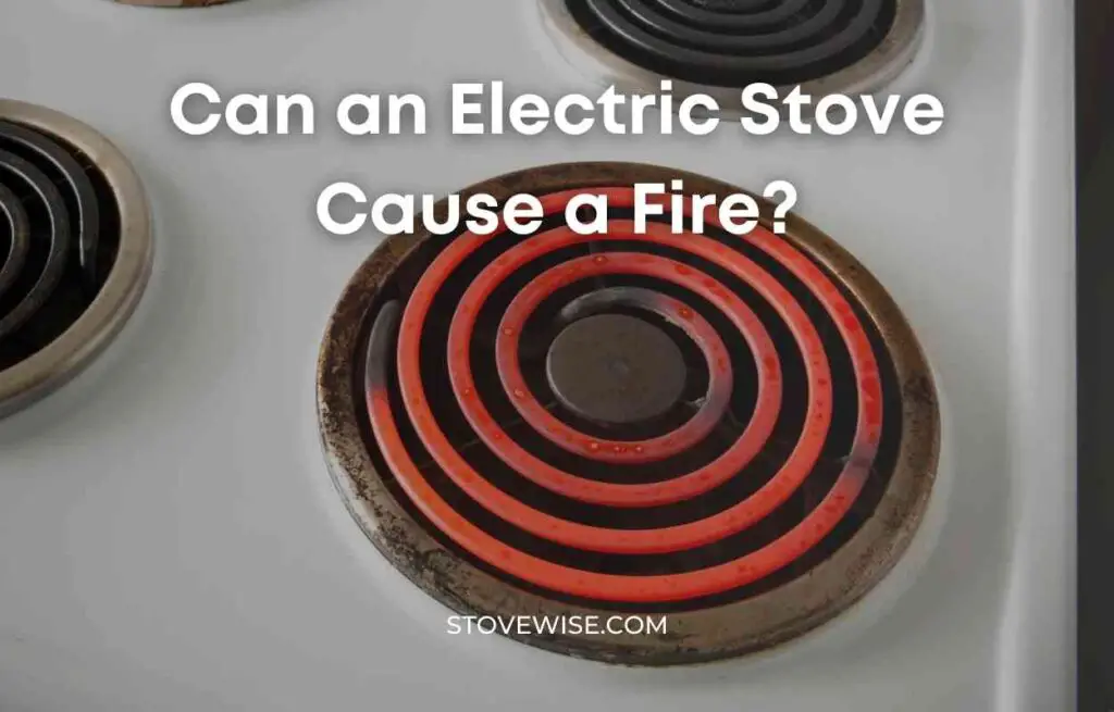 Can an Electric Stove Cause a Fire
