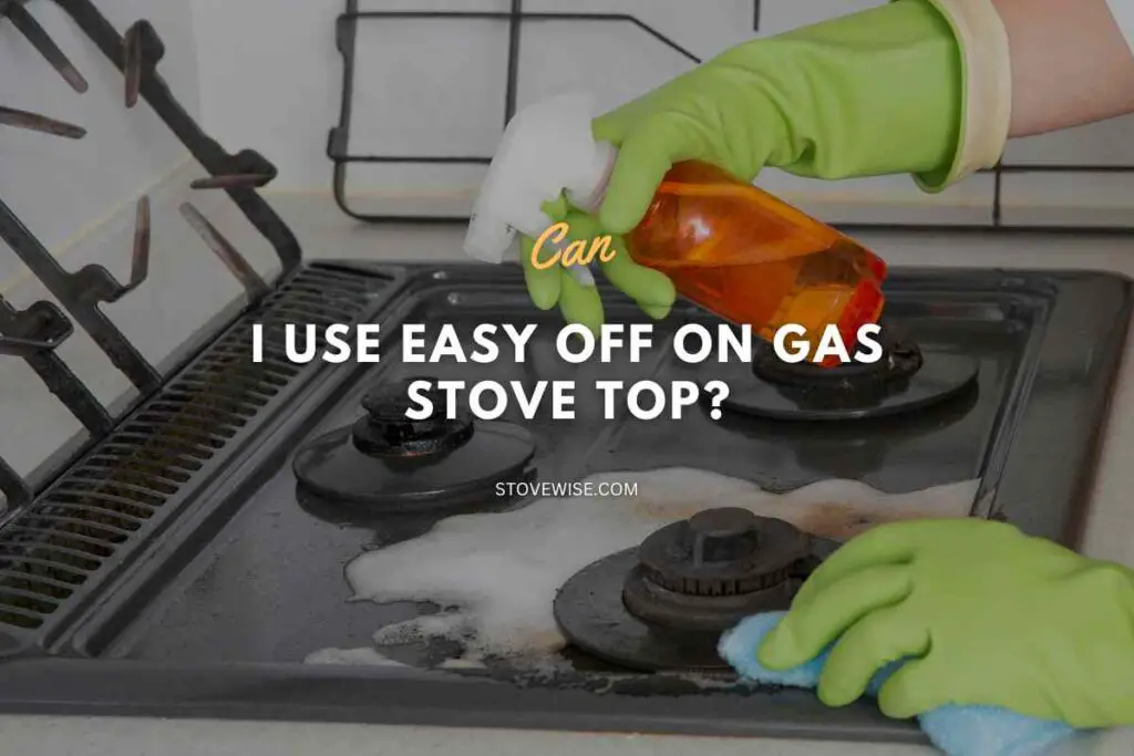 Can I Use Easy Off on Gas Stove Top