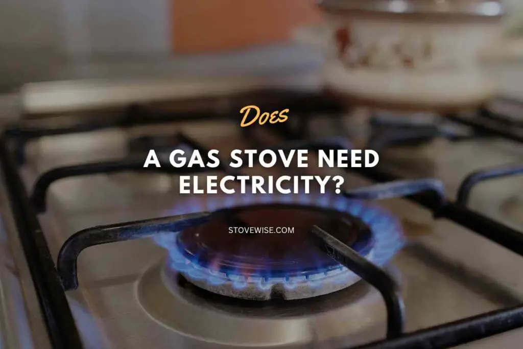 Does a Gas Stove Need Electricity