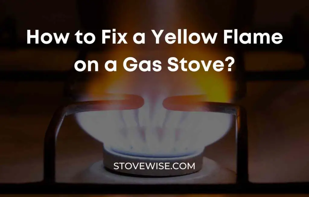 How to Fix a Yellow Flame on a Gas Stove