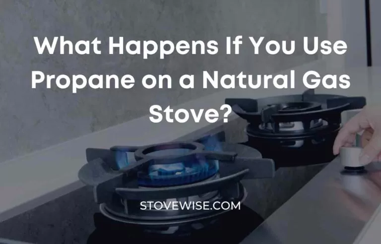 What Happens If You Use Propane on a Natural Gas Stove?