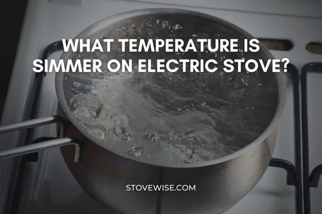 What Temperature Is Simmer On Electric Stove? StoveWise