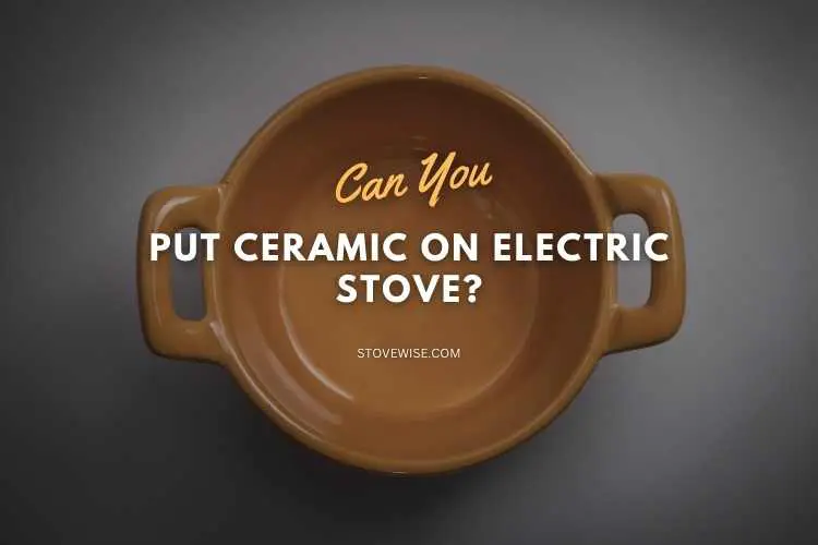 Can You Put Ceramic on Electric Stove
