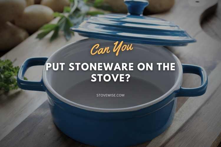 Can You Put Stoneware on the Stove?