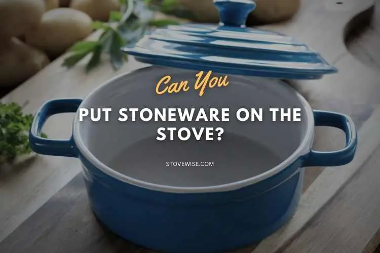 Can You Put Stoneware on the Stove