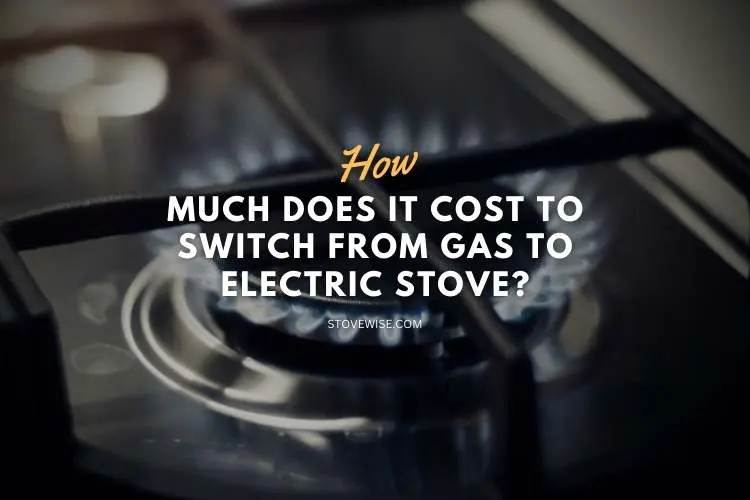 Cost to Switch from Gas to Electric Stove