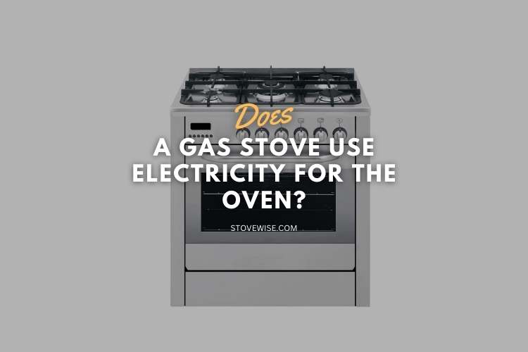 Does a Gas Stove Use Electricity for the Oven?