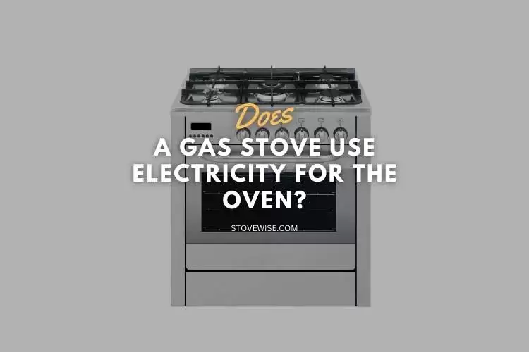 Does a Gas Stove Use Electricity for the Oven