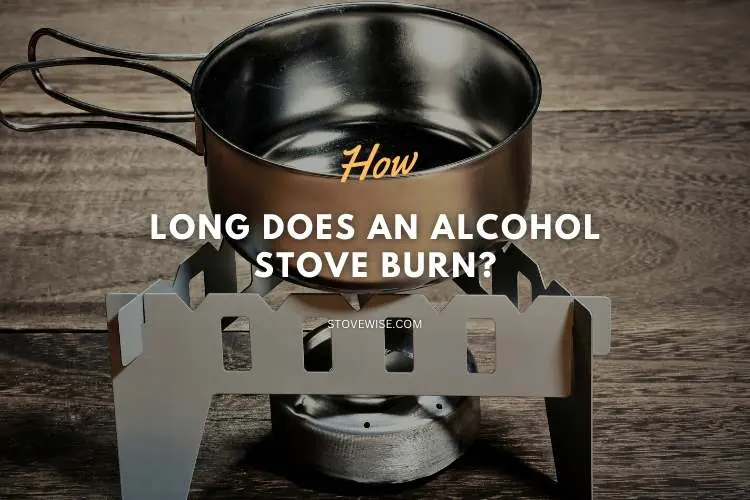 How Long Does An Alcohol Stove Burn