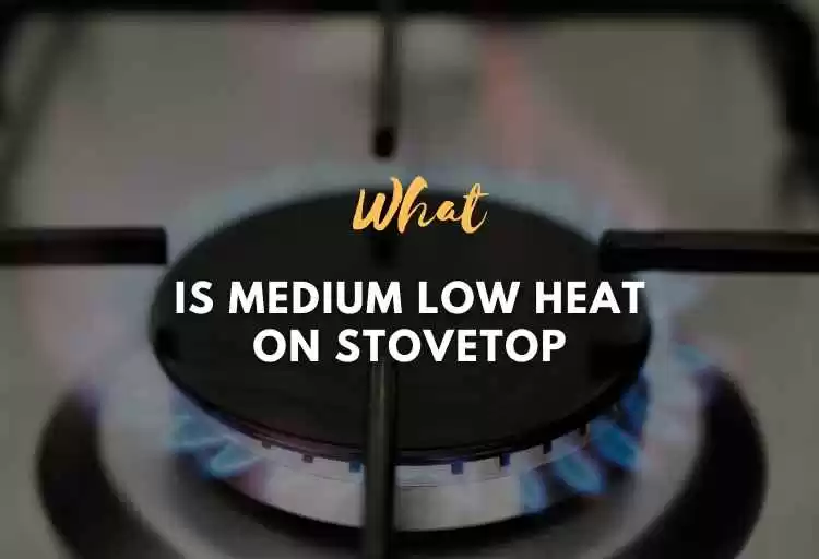 What Is Medium Low Heat On Stovetop