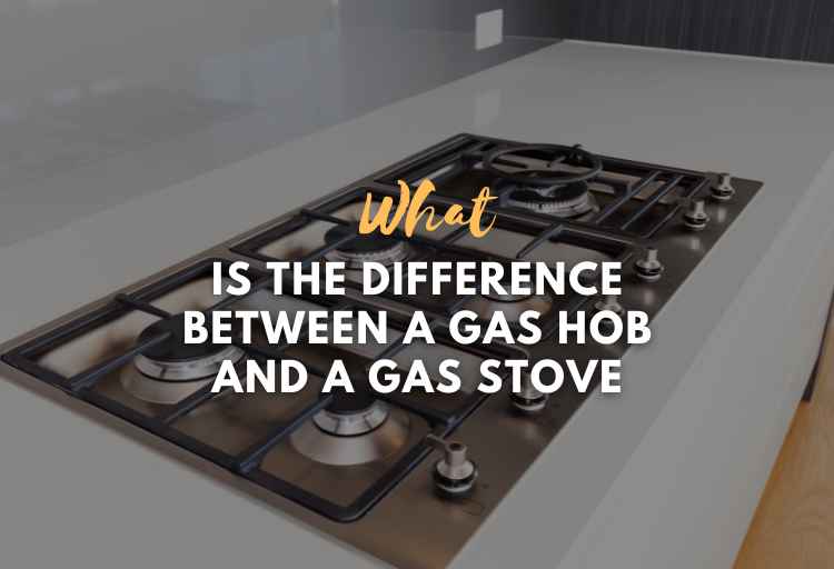What Is the Difference Between a Gas Hob and a Gas Stove?