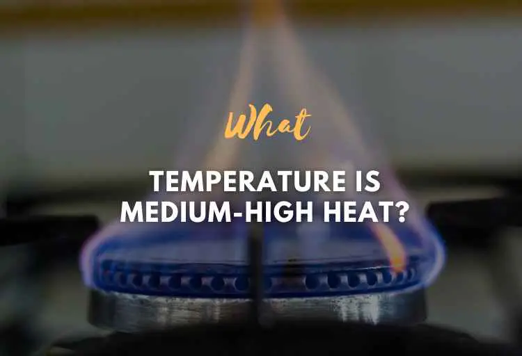 What Temperature is Medium-High Heat